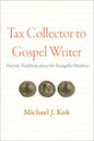 Tax Collector to Gospel Writer: Patristic Traditions about the Evangelist Matthew - Paperback