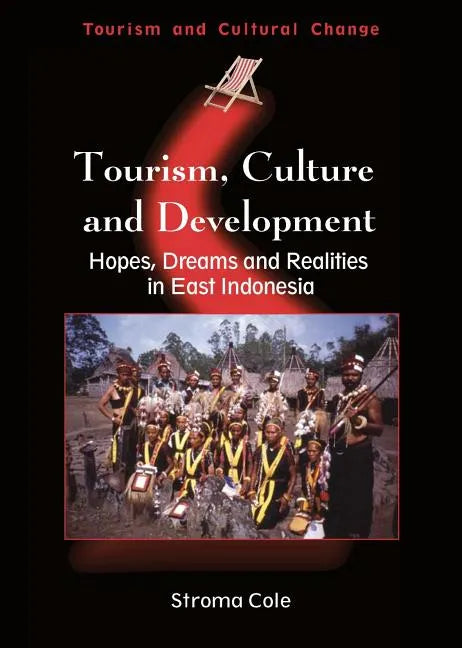 Tourism, Culture and Development: Hopes, Dreams and Realities in East Indonesia - Paperback