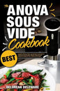 Anova Sous Vide Cookbook: Best Complete Effortless Meals and Perfectly Cooked Recipes Crafting at Home through a Modern Technique with Restauran - Paperback