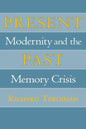 Present Past: Modernity and the Memory Crisis - Hardcover