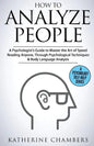 How to Analyze People: A Psychologist's Guide to Master the Art of Speed Reading Anyone, Through Psychological Techniques & Body Language Analysis - Paperback