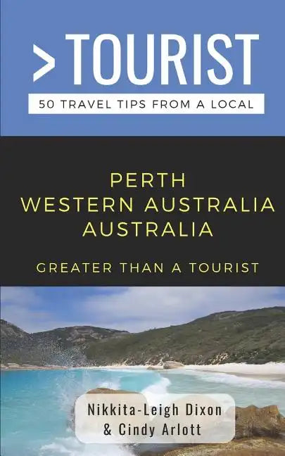 Greater Than a Tourist- Perth Western Australia Australia: 50 Travel Tips from a Local - Paperback