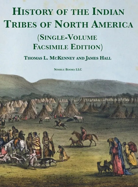 History of the Indian tribes of North America [Single-Volume Facsimile Edition]: with Biographical Sketches and Anecdotes of the Principal Chiefs - Hardcover