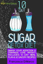 10 Day Sugar Detox Diet: Smash Your Addiction and Cravings! Lose Weight! Includes 10 Day Meal Plan and 30 Savory Recipes. - Paperback