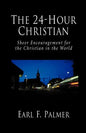The 24-Hour Christian: Sheer Encouragement for the Christian in the World - Paperback