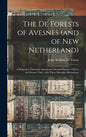 The De Forests of Avesnes (and of New Netherland): a Huguenot Thread in American Colonial History, 1494 to the Present Time, With Three Heraldic Illus - Hardcover