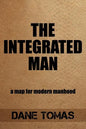 The Integrated Man: A map for modern manhood - Paperback