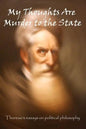 My Thoughts Are Murder To The State: Thoreau's Essays On Political Philosophy - Paperback