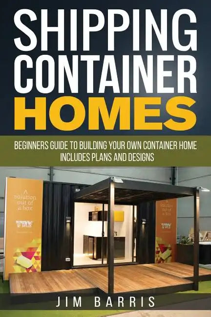 Shipping Container Homes: Beginners guide to building your own container home - includes plans and designs - Paperback
