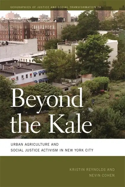 Beyond the Kale: Urban Agriculture and Social Justice Activism in New York City - Paperback