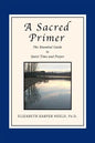 A Sacred Primer: The Essential Guide to Quiet Time and Prayer - Paperback