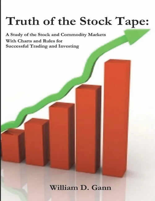 Truth of the Stock Tape: A Study of the Stock and Commodity Markets for Successful Trading and Investing - Paperback