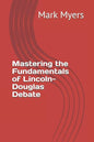 Mastering the Fundamentals of Lincoln-Douglas Debate - Paperback