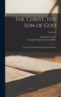 The Christ, the Son of God: A Life of Our Lord and Saviour Jesus Christ; Volume 2 - Hardcover