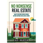 No Nonsense Real Estate: What Everyone Should Know Before Buying or Selling a Home - Paperback