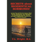 Secrets about Bioidentical Hormones to Lose Fat and Prevent Cancer, Heart Disease, Menopause, and Andropause, by Optimizing Adrenals, Thyroid, Estroge - Paperback