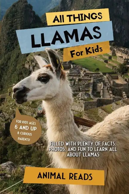 All Things Llamas For Kids: Filled With Plenty of Facts, Photos, and Fun to Learn all About Llamas - Paperback