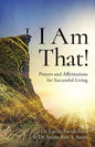 I Am That!: Prayers and Affirmations for Successful Living - Paperback