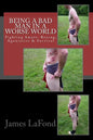 Being a Bad Man in a Worse World: Fighting Smart: Boxing, Agonistics & Survival - Paperback