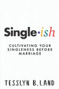 Single-ish: Cultivating Your Singleness Before Marriage - Paperback