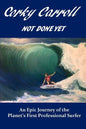 Corky Carroll - Not Done Yet: An epic journey of the planet's first professional surfer. - Paperback