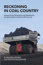 Reckoning in Coal Country: Lessons from Wyoming and Appalachia on planning for a future without coal - Paperback