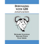 Debugging with GDB: The GNU Source-Level Debugger - Paperback