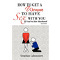 How to Get a Woman to Have Sex with You If You're Her Husband - Paperback