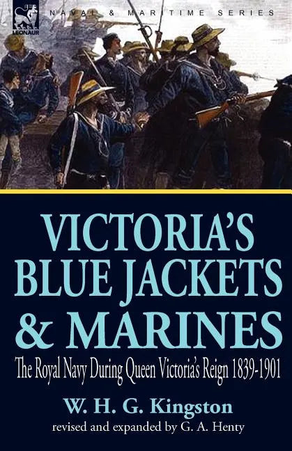 Victoria's Blue Jackets & Marines: The Royal Navy During Queen Victoria's Reign 1839-1901 - Paperback