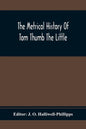 The Metrical History Of Tom Thumb The Little: As Issued Early In The Eighteenth Century, In Three Parts - Paperback