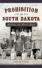 Prohibition in South Dakota: Astride the White Mule - Hardcover