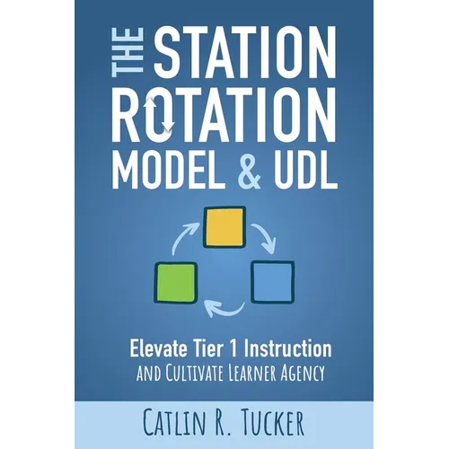 The Station Rotation Model & UDL: Elevate Tier 1 Instruction and Cultivate Learner Agency - Paperback