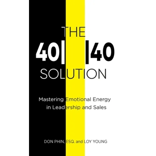 The 4040 Solution: Mastering Emotional Energy in Leadership and Sales - Hardcover