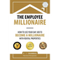 The Employee Millionaire: How to Use Your Day Job to Become a Millionaire with Rental Properties - Paperback