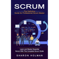 Scrum: The Definitive Guide for Professional Scrum Master (Learn and Master Essential Scrum With This Complete Scrum Guide) - Paperback