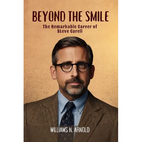 Beyond the Smile: The Remarkable Career of Steve Carell - Paperback