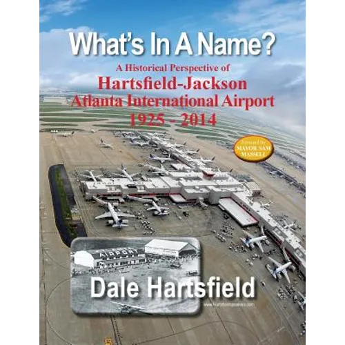 What's In A Name?: A Historical Perspective of Hartsfield-Jackson Atlanta International Airport 1925-2014 - Paperback