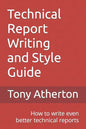 Technical Report Writing and Style Guide: How to write even better technical reports. - Paperback