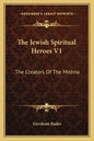 The Jewish Spiritual Heroes V1: The Creators of the Mishna - Paperback