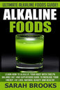 Alkaline Foods - Sarah Brooks: Ultimate Alkaline Foods Guide! Learn How To Alkalize Your Body With This PH Balance Diet And Superfoods Guide To Incre - Paperback