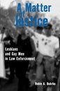 A Matter of Justice: Lesbians and Gay Men in Law Enforcement - Paperback
