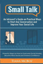 Small Talk: An Introvert's Guide on Practical Ways to Start Any Conversation and Improve Your Social Life - Paperback