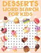 Desserts Word Search For Kids: Sweet treats desserts Word Search Puzzle Book For Candy, Chocolate And Ice Cream Lovers - Paperback