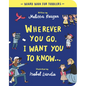 Wherever You Go, I Want You to Know Board Book - Board Book