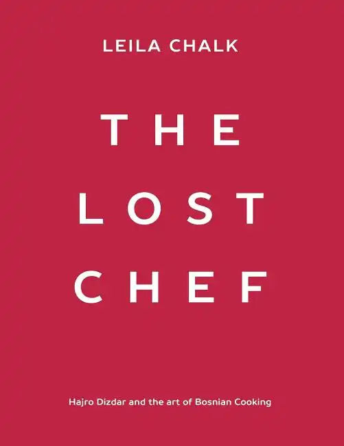The Lost Chef: Hajro Dizdar and the art of Bosnian Cooking - Paperback
