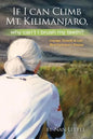 If I Can Climb Mt. Kilimanjaro, Why Can't I Brush My Teeth?: Courage, Tenacity and Love Meet Parkinson's Disease - Paperback