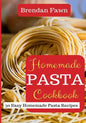 Homemade Pasta Cookbook: 30 Easy Homemade Pasta Recipes - Paperback