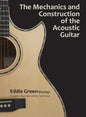 The Mechanics and Construction of the Acoustic Guitar - Hardcover