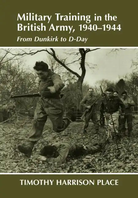 Military Training in the British Army, 1940-1944: From Dunkirk to D-Day - Paperback