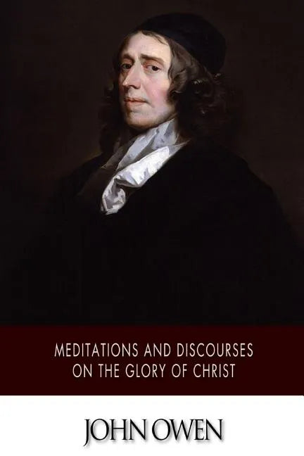 Meditations and Discourses on the Glory of Christ - Paperback